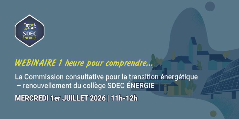 [WEBINAIRE] La Commission consultative pour la transition énergétique – renouvellement du collège SDEC ÉNERGIE le 1er juillet 2026 de 11h à 12h