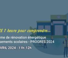 [WEBINAIRE] Le programme de rénovation énergétique des établissements scolaires - PROGRES 2024 le lundi 15 avril de 11h à 12h