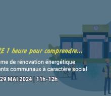[WEBINAIRE] Le programme de rénovation énergétique des logements communaux à caractère social le 29 mai 2024 de 11h à 12h