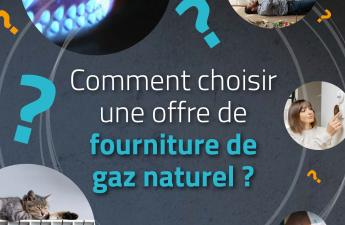 [GUIDE] Juin 2023 - Particuliers, comment choisir une offre de gaz naturel ?